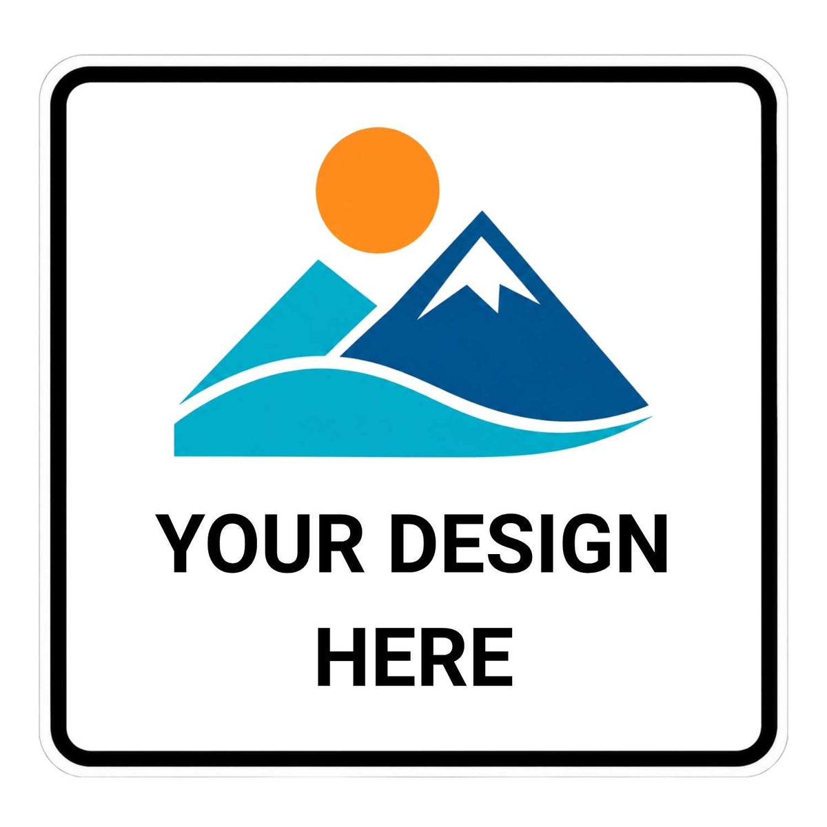 A custom square white aluminum sign with a black border, featuring a stylized mountain and sun graphic in blue, teal, and orange, with the text 'YOUR DESIGN HERE' below.