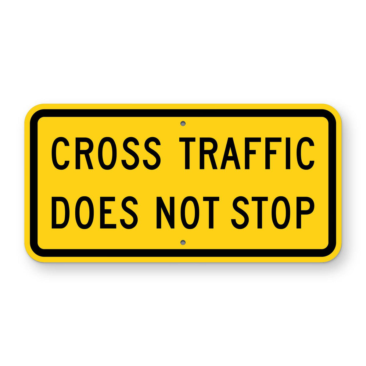 Cross Traffic Does Not Stop Plaque W4-4P - yellow horizontal rectangle sign reading CROSS TRAFFIC DOES NOT STOP