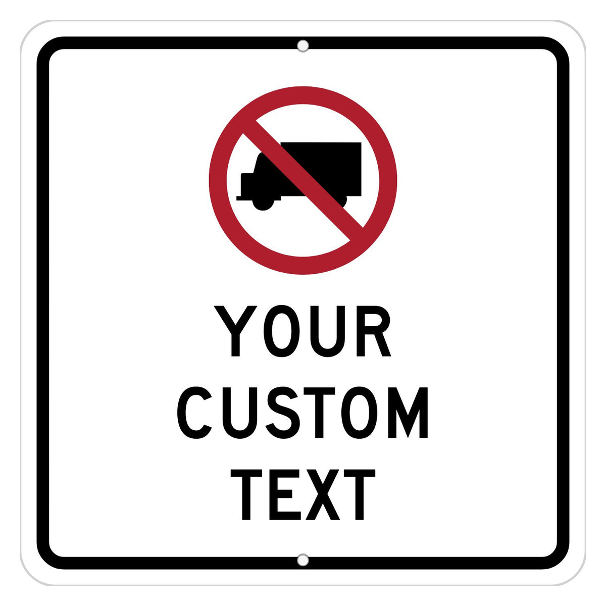 Custom square aluminum sign, white with a black border, showing a red No Trucks symbol above the words YOUR CUSTOM TEXT.