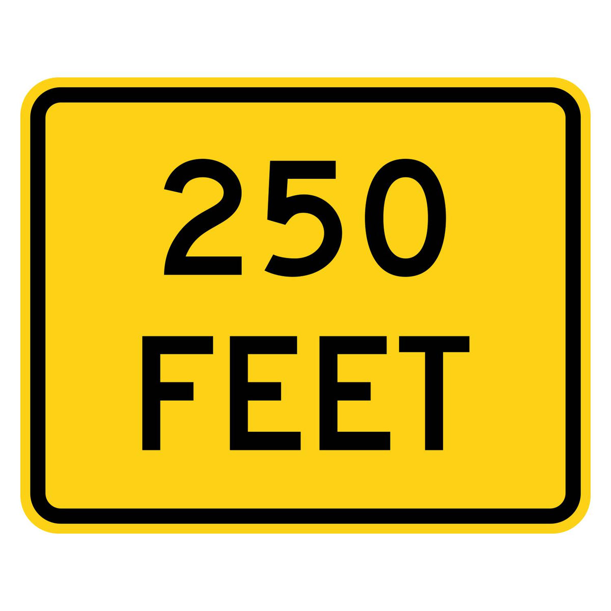 250 Feet Distance Plaque W16-2P - yellow rectangular plaque reading 250 FEET in black