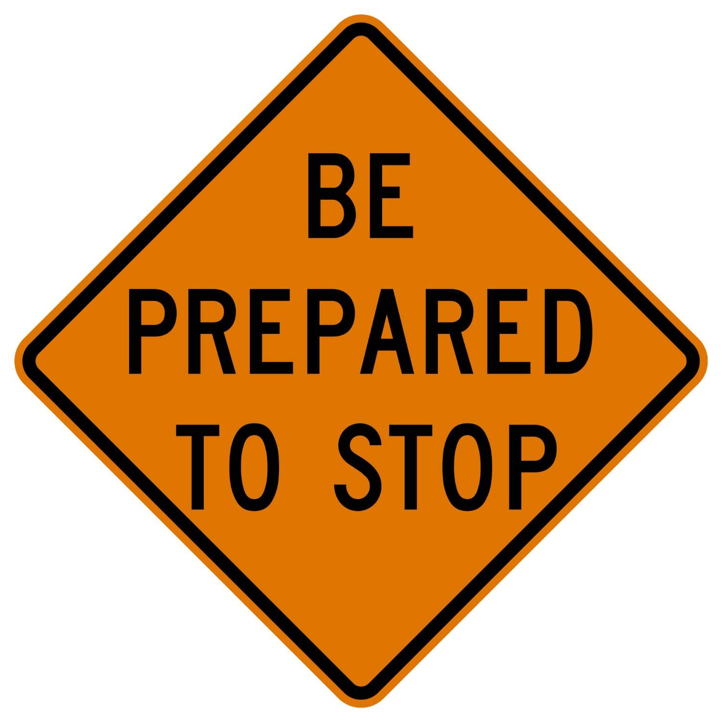 Fluorescent orange diamond sign with "BE PREPARED TO STOP" in black text, for work zones.