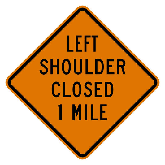 Orange diamond sign with "LEFT SHOULDER CLOSED 1 MILE" in black text, made of .080" aluminum.