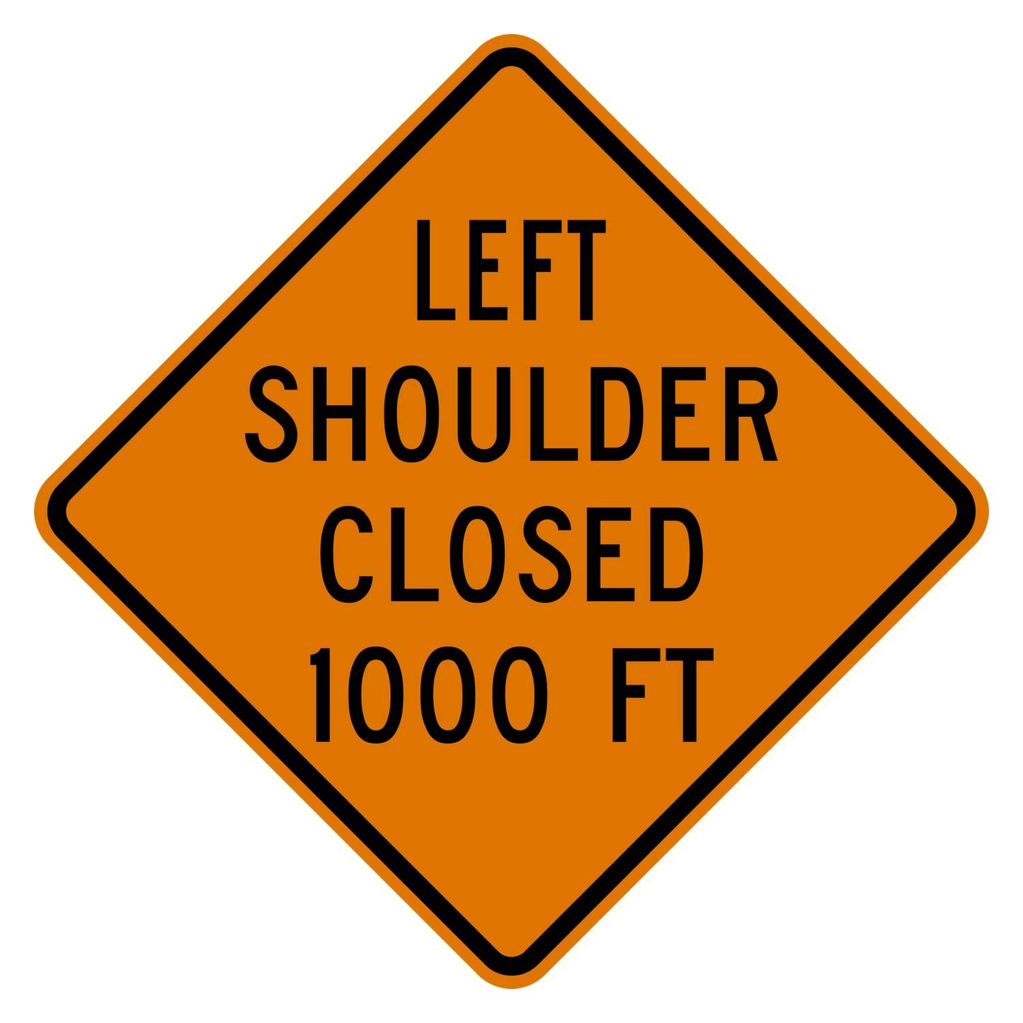 Orange diamond sign: "LEFT SHOULDER CLOSED 1000 FT" in black text, .080" aluminum.