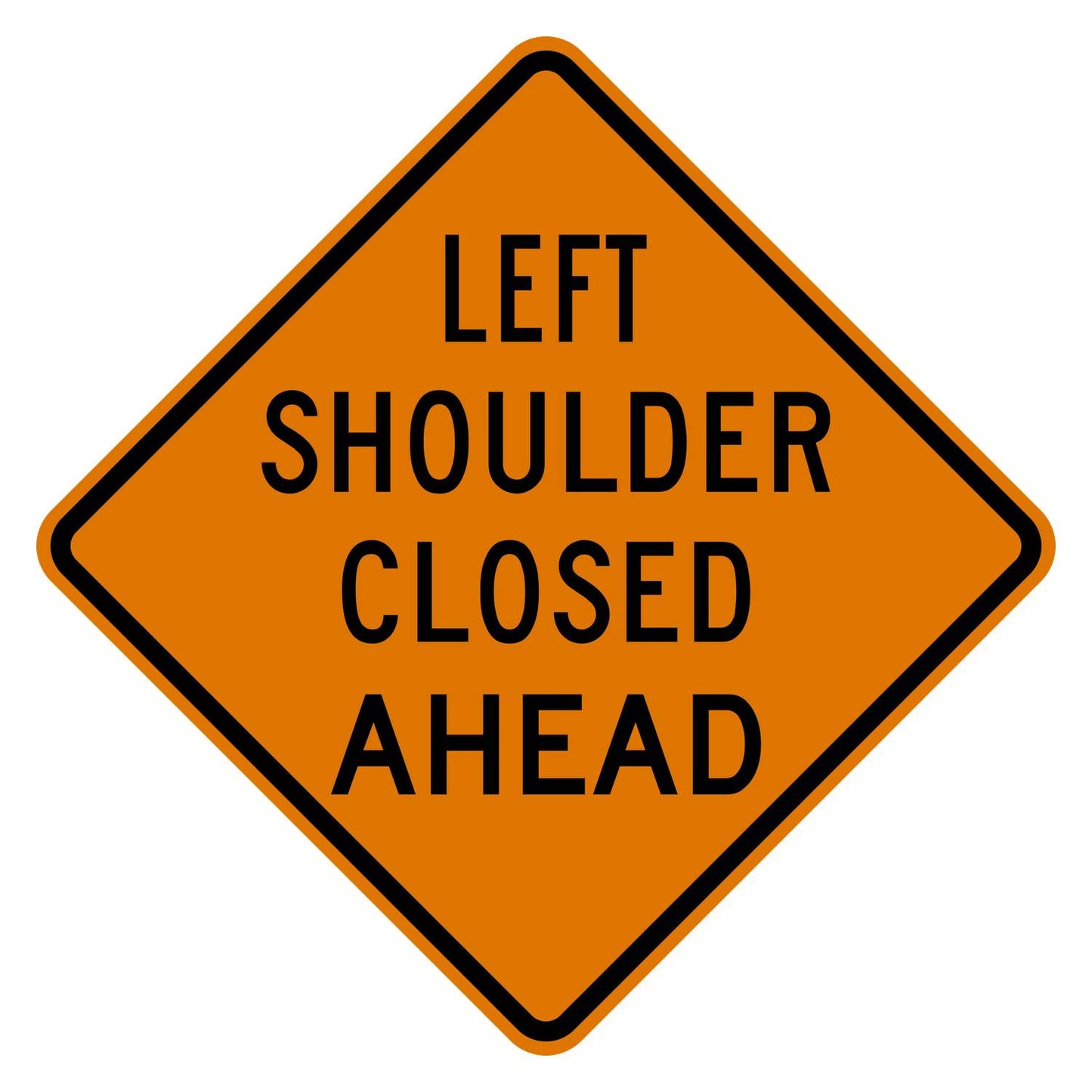 Orange diamond-shaped Left Shoulder Closed Ahead sign with black text and border, made of aluminum.