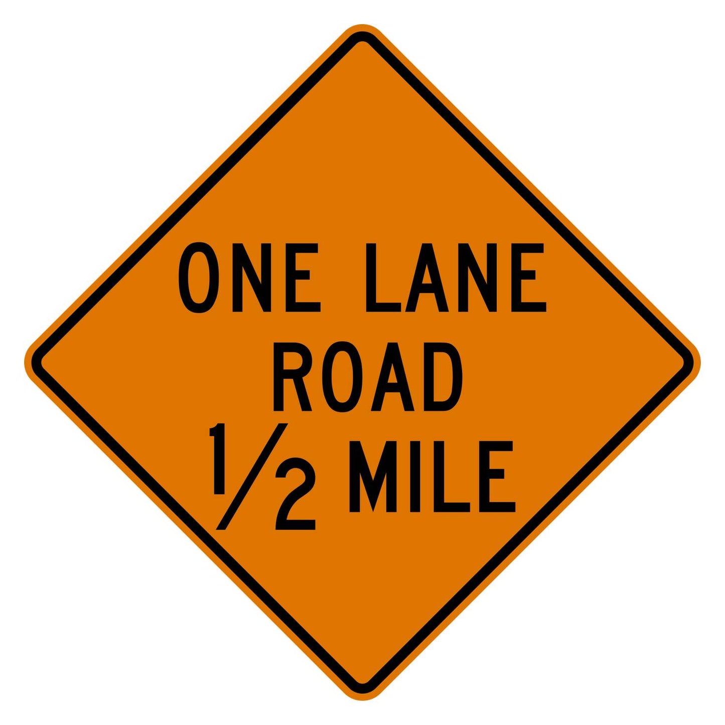 Orange diamond "ONE LANE ROAD 1/2 MILE" warning sign with black text and border, made of .080" aluminum.