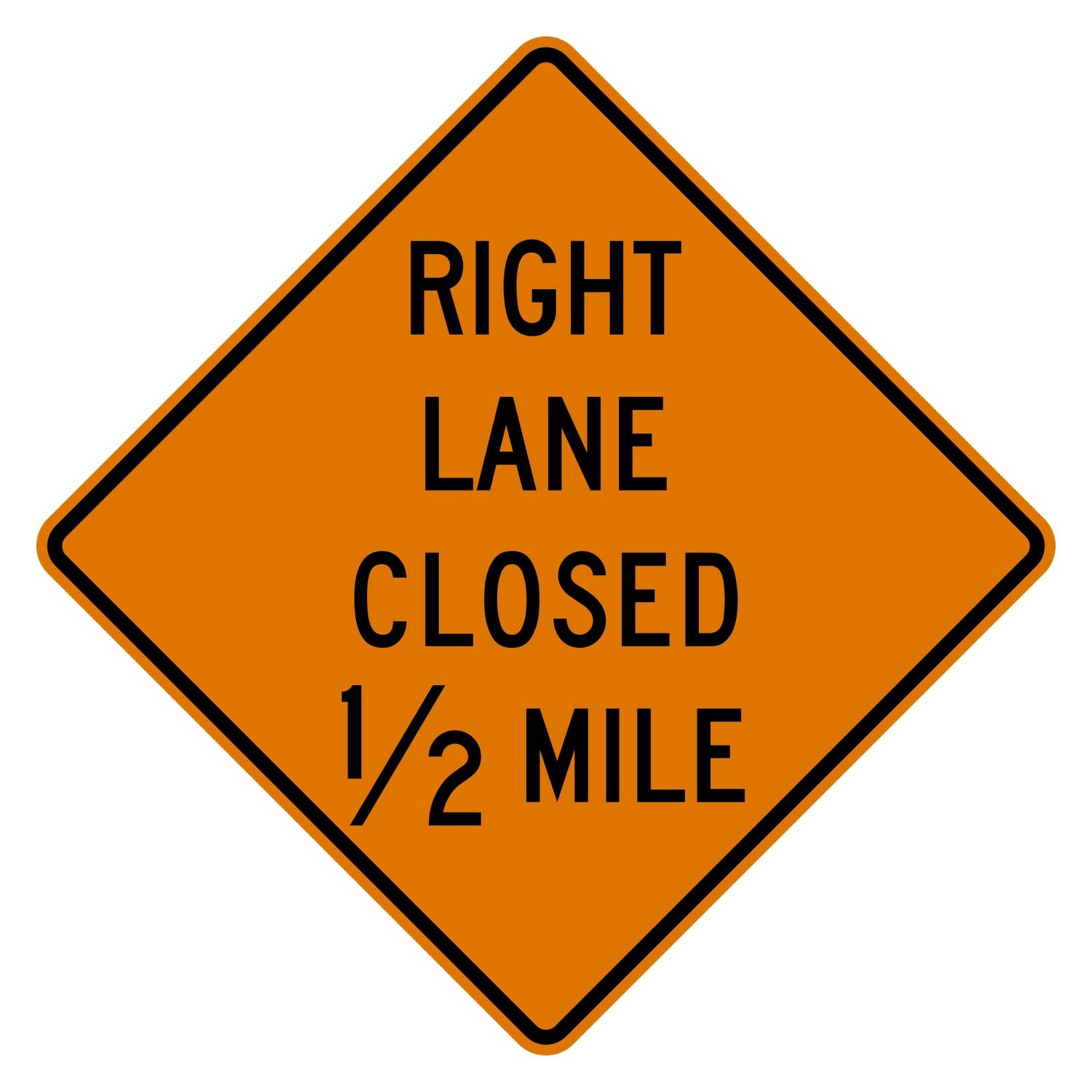Orange diamond sign with "RIGHT LANE CLOSED 1/2 MILE" in black text, .080" aluminum.