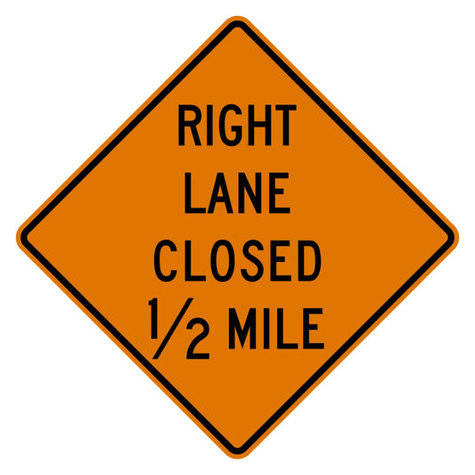 Orange diamond sign with "RIGHT LANE CLOSED 1/2 MILE" in black text, .080" aluminum.