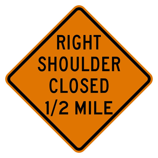 Orange diamond sign with "RIGHT SHOULDER CLOSED 1/2 MILE" in black text, made of .080" aluminum.