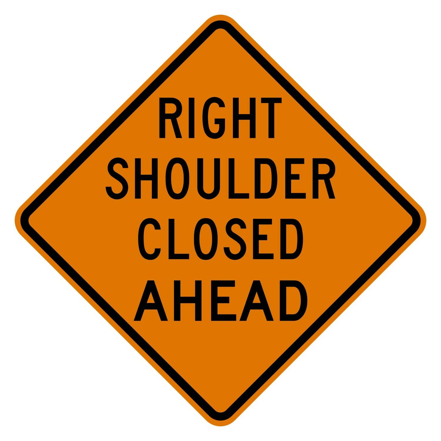 Orange diamond-shaped aluminum Right Shoulder Closed Ahead warning sign with black text and border.