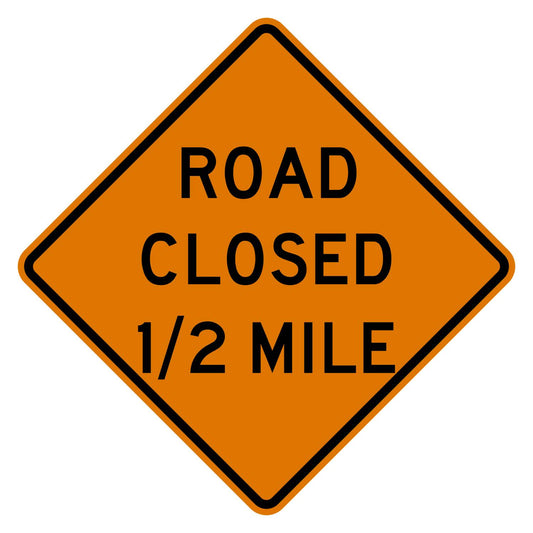 Orange diamond-shaped Road Closed 1/2 Mile sign with black text and border, made of .080" aluminum.