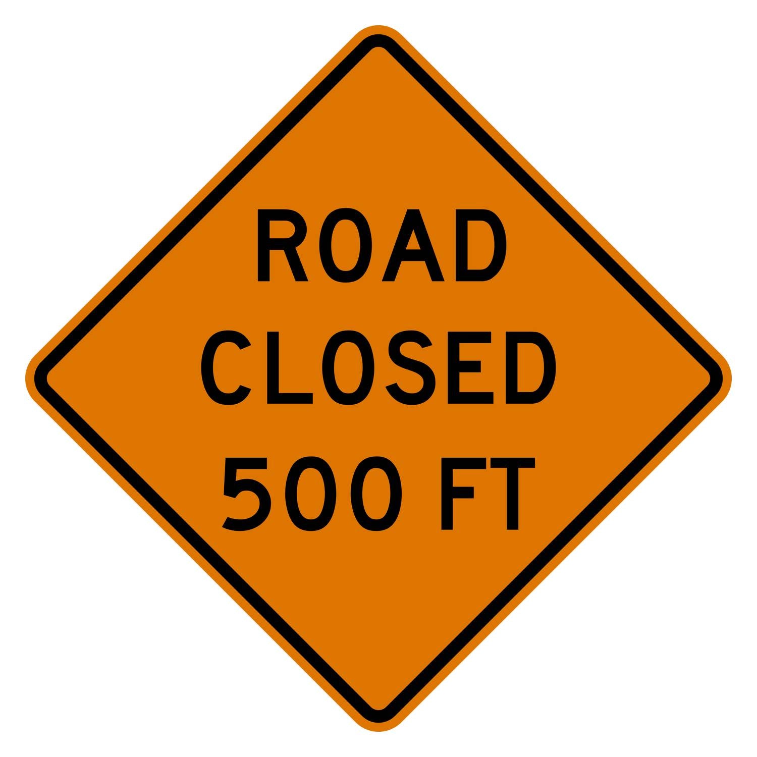 Orange diamond-shaped W20-3 "ROAD CLOSED 500 FT" sign with black text and border, made from .080" aluminum.