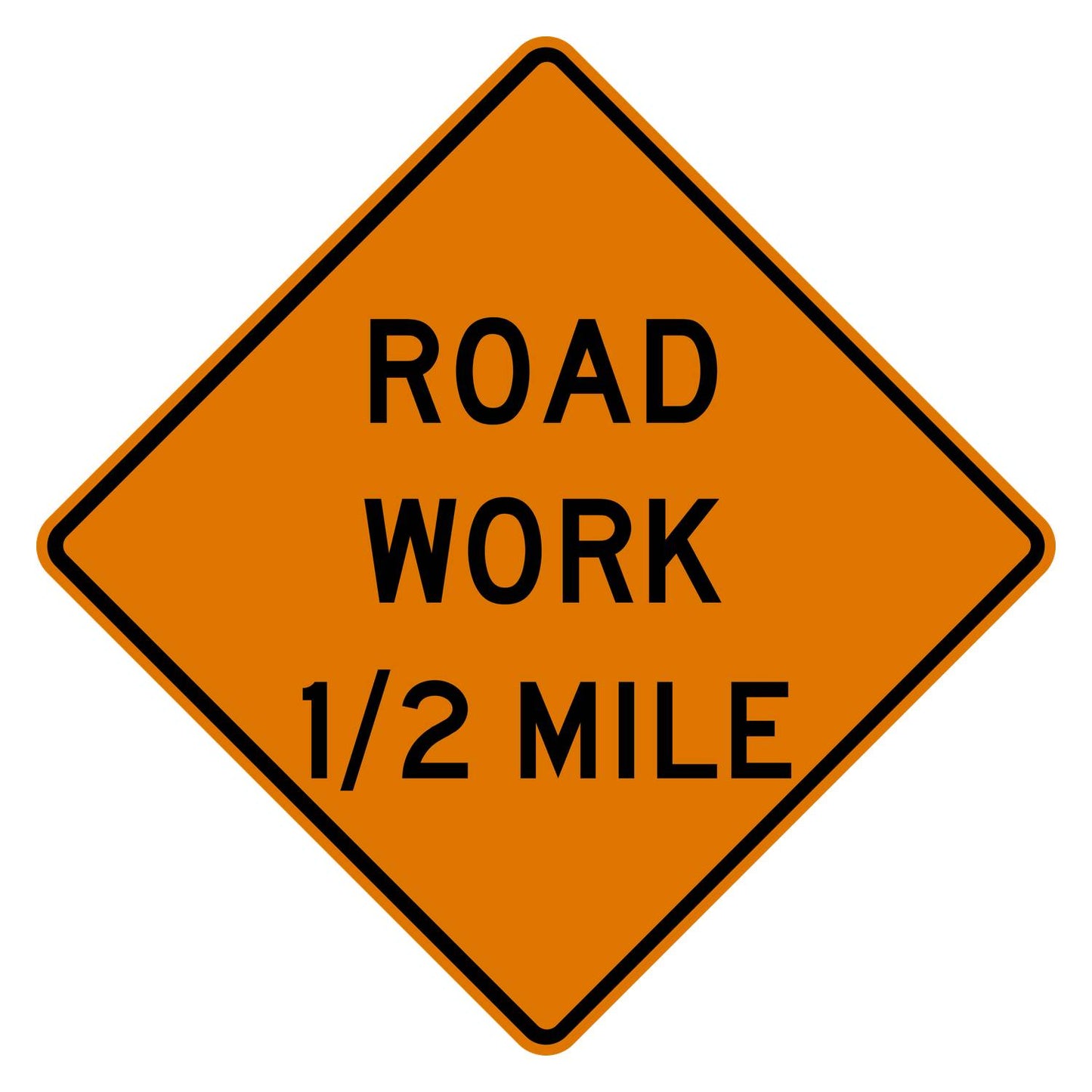 Fluorescent orange diamond "ROAD WORK 1/2 MILE" warning sign with black legend, W20-1.