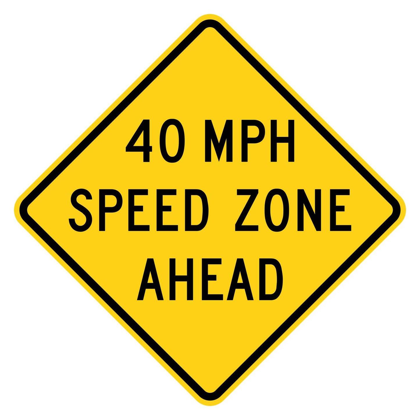 Yellow diamond "40 MPH SPEED ZONE AHEAD" sign with black text and border, made of .080" aluminum.