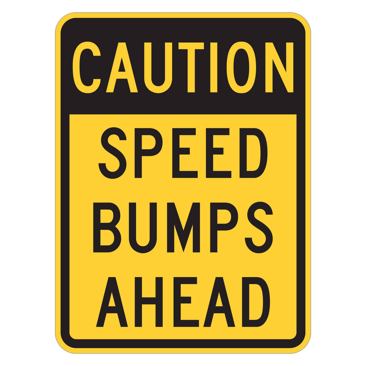 Caution Speed Bumps Ahead Sign - yellow vertical rectangle sign with CAUTION in yellow on a black band above SPEED BUMPS AHEAD in black