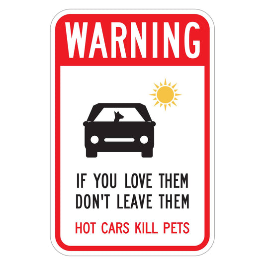 Warning Hot Cars Kill Pets Sign - white vertical rectangle sign with WARNING in white on a red band above a black car with a dog under a yellow sun, IF YOU LOVE THEM DON'T LEAVE THEM in black and HOT CARS KILL PETS in red