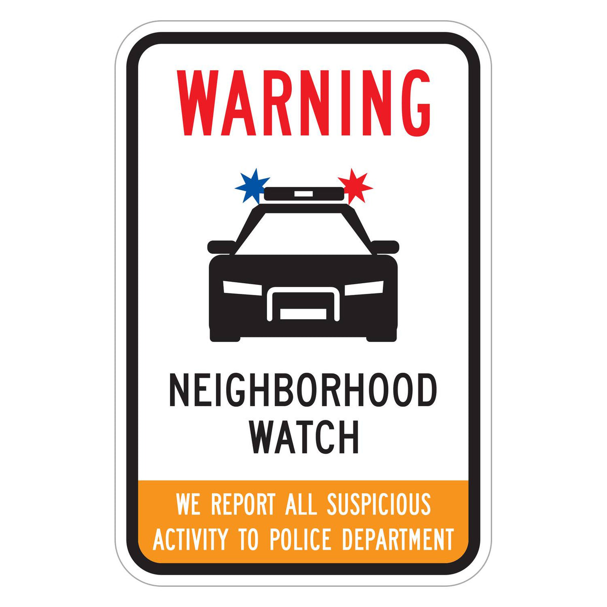Warning Neighborhood Watch Police Car Symbol Sign - white vertical rectangle sign reading WARNING in red above a black police car symbol, NEIGHBORHOOD WATCH in black and an orange band reading WE REPORT ALL SUSPICIOUS ACTIVITY TO POLICE DEPARTMENT