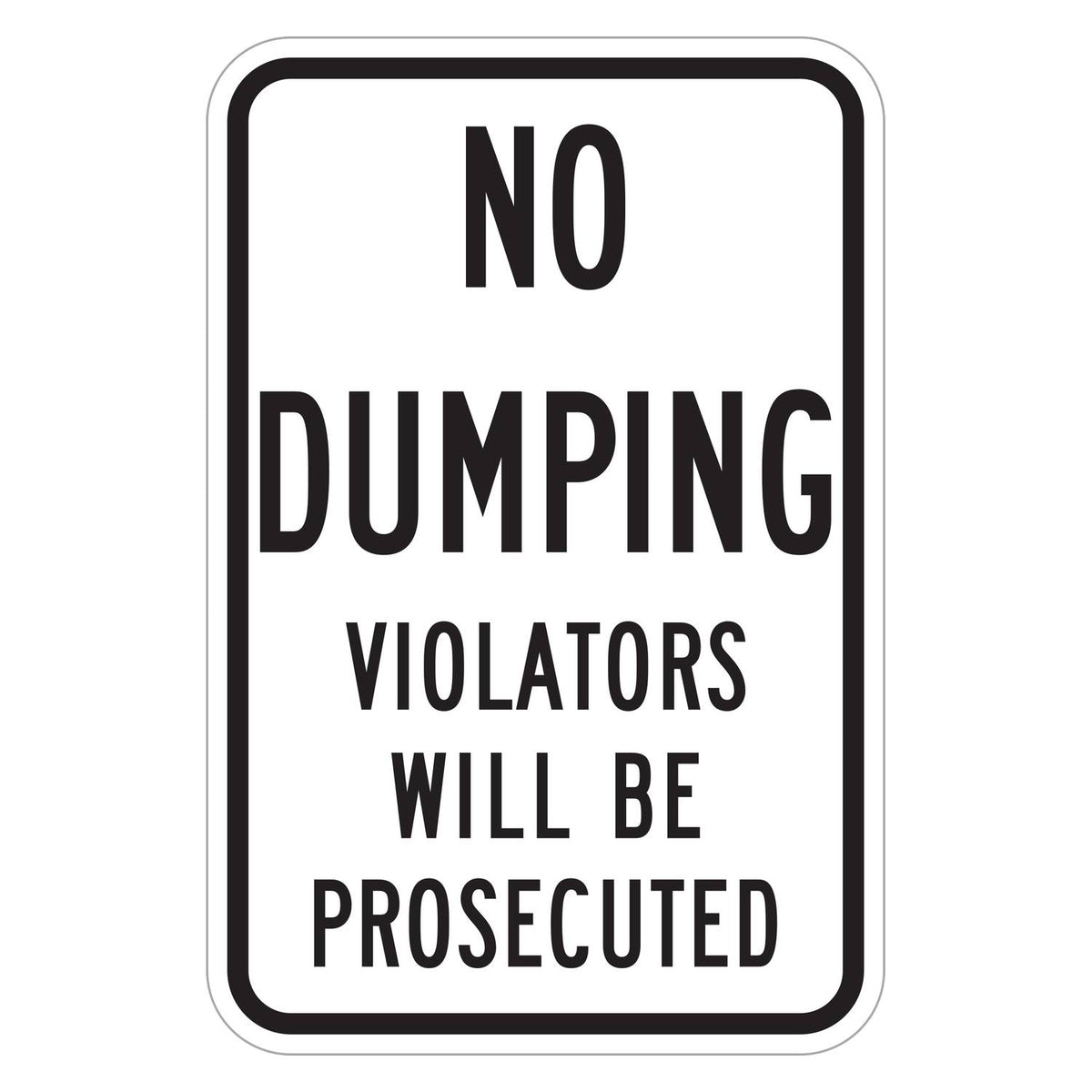No Dumping Violators Will Be Prosecuted Sign - white vertical rectangle sign reading NO DUMPING VIOLATORS WILL BE PROSECUTED in black