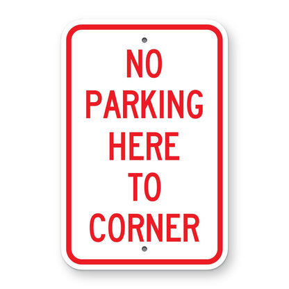 No Parking Here to Corner Sign - white vertical rectangle sign reading NO PARKING HERE TO CORNER in red