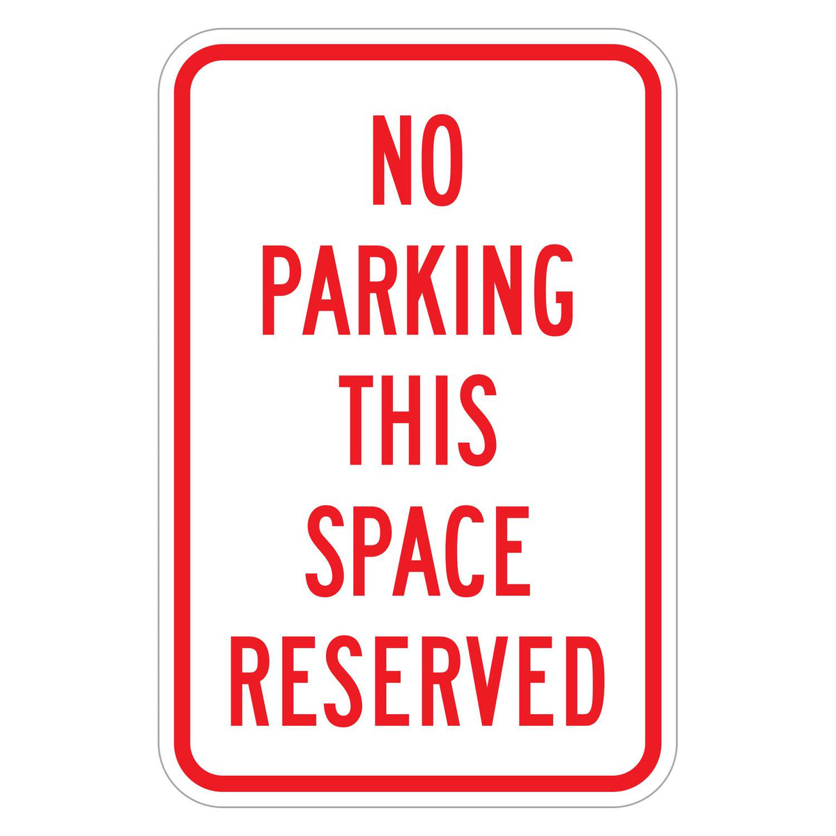 No Parking This Space Reserved Sign - white vertical rectangle sign reading NO PARKING THIS SPACE RESERVED in red