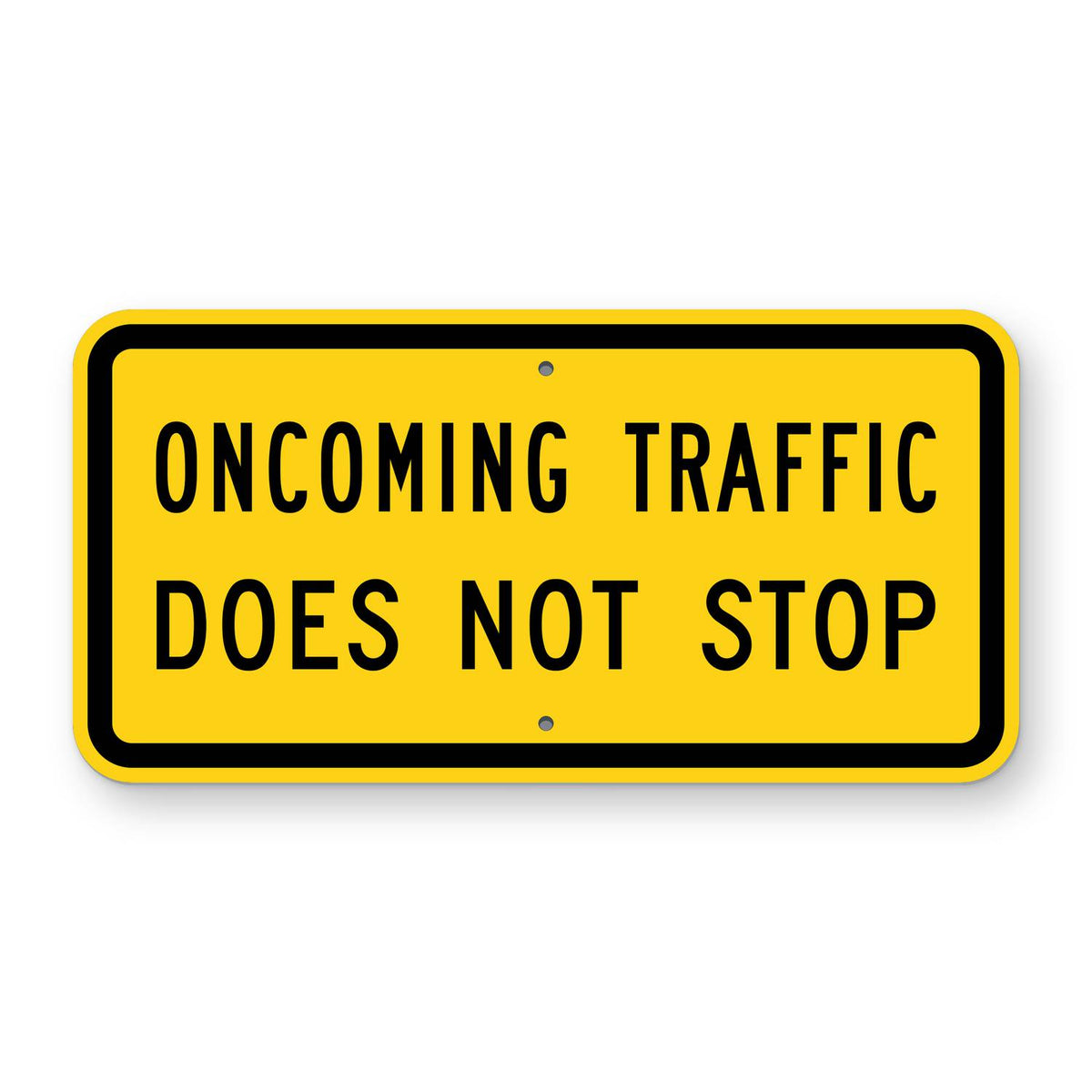 Oncoming Traffic Does Not Stop Plaque W4-4bP - yellow horizontal rectangle plaque reading ONCOMING TRAFFIC DOES NOT STOP