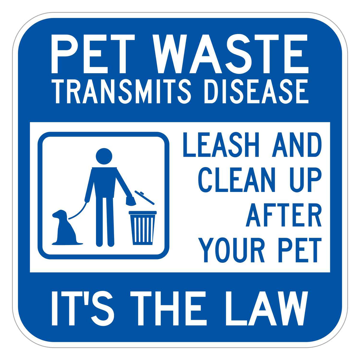 Pet Waste Transmits Disease It's the Law Sign - blue square sign reading PET WASTE TRANSMITS DISEASE and IT'S THE LAW in white, with LEASH AND CLEAN UP AFTER YOUR PET and a person, dog and trash can symbol in blue on a white panel
