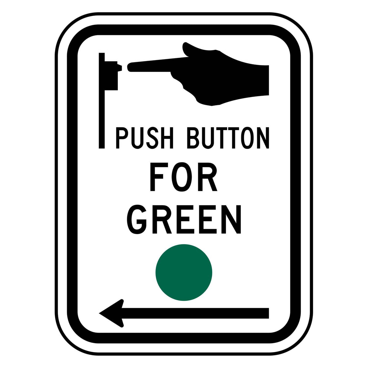 Push Button for Green Signal Left Arrow Sign R10-4L - white vertical rectangle sign with a hand pressing a push button, the words PUSH BUTTON FOR GREEN, a green circle and an arrow pointing left