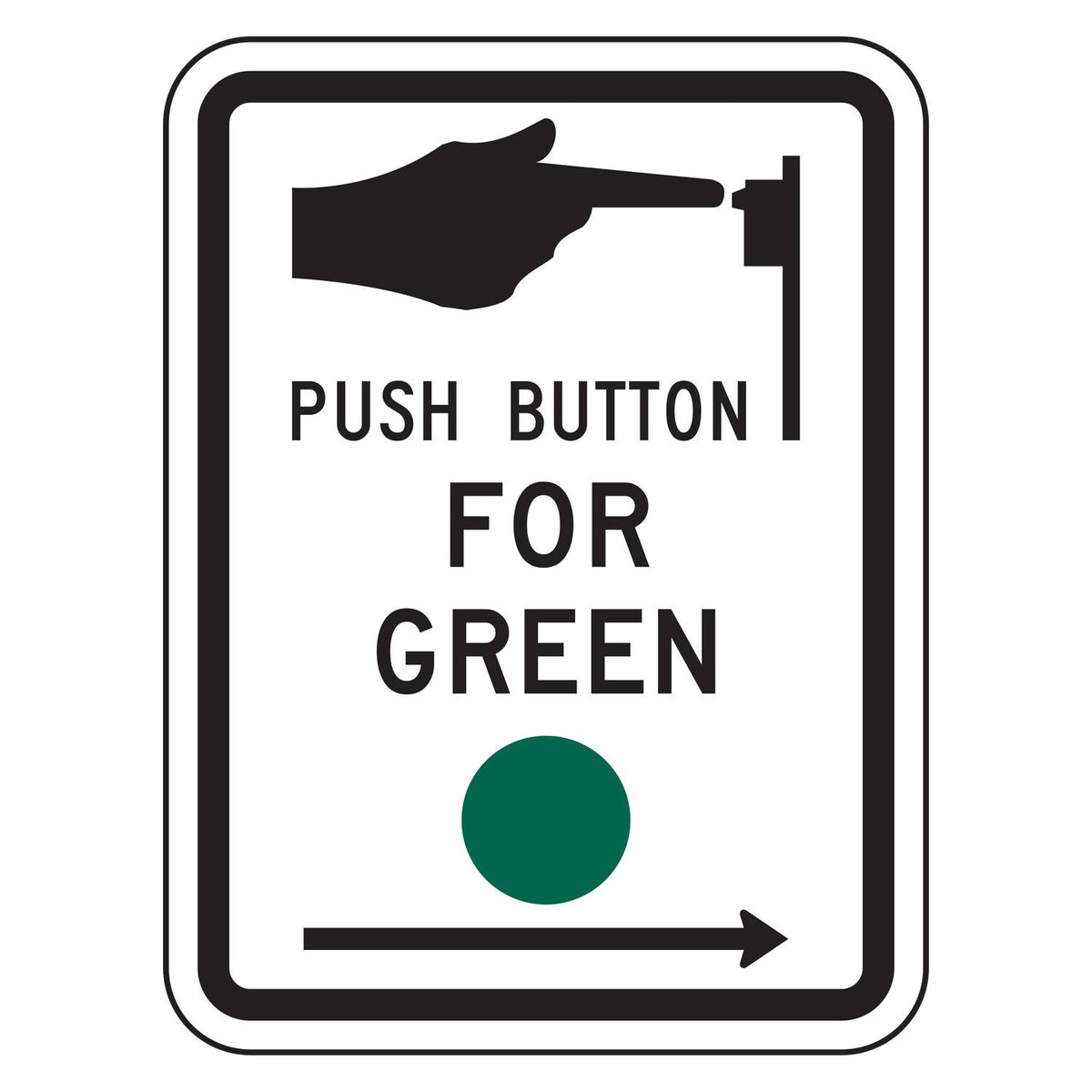 Push Button for Green Signal Right Arrow Sign R10-4R - white vertical rectangle sign with a hand pressing a push button, the words PUSH BUTTON FOR GREEN, a green circle and an arrow pointing right