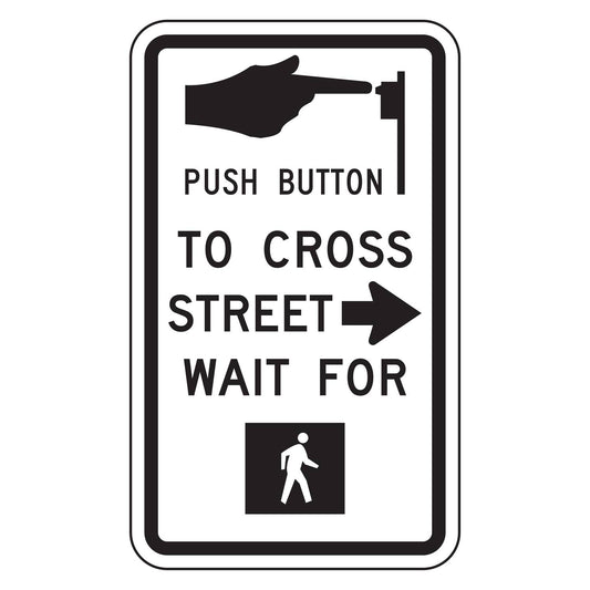 Push Button to Cross Street Wait for Walk Signal Right Arrow Sign R10-3aR - white vertical rectangle sign with a hand pressing a push button, the words PUSH BUTTON TO CROSS STREET WAIT FOR with a right arrow beside STREET, and a white walking person on a black square