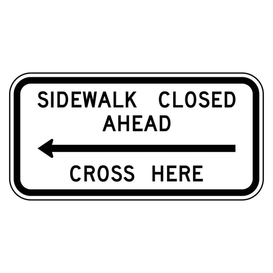 Sidewalk Closed Ahead Cross Here Left Arrow Sign R9-11 - white horizontal rectangle sign reading SIDEWALK CLOSED AHEAD CROSS HERE with a black arrow pointing left