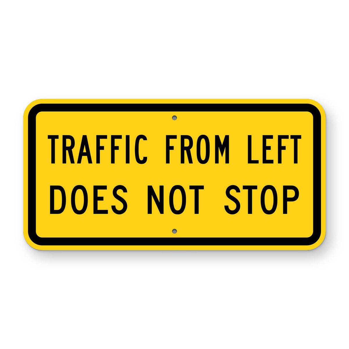 Traffic From Left Does Not Stop Plaque W4-4aP - yellow horizontal rectangle plaque reading TRAFFIC FROM LEFT DOES NOT STOP