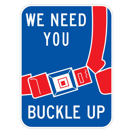 We Need You Buckle Up Sign - blue vertical rectangle sign reading WE NEED YOU and BUCKLE UP in white around a red seat belt symbol